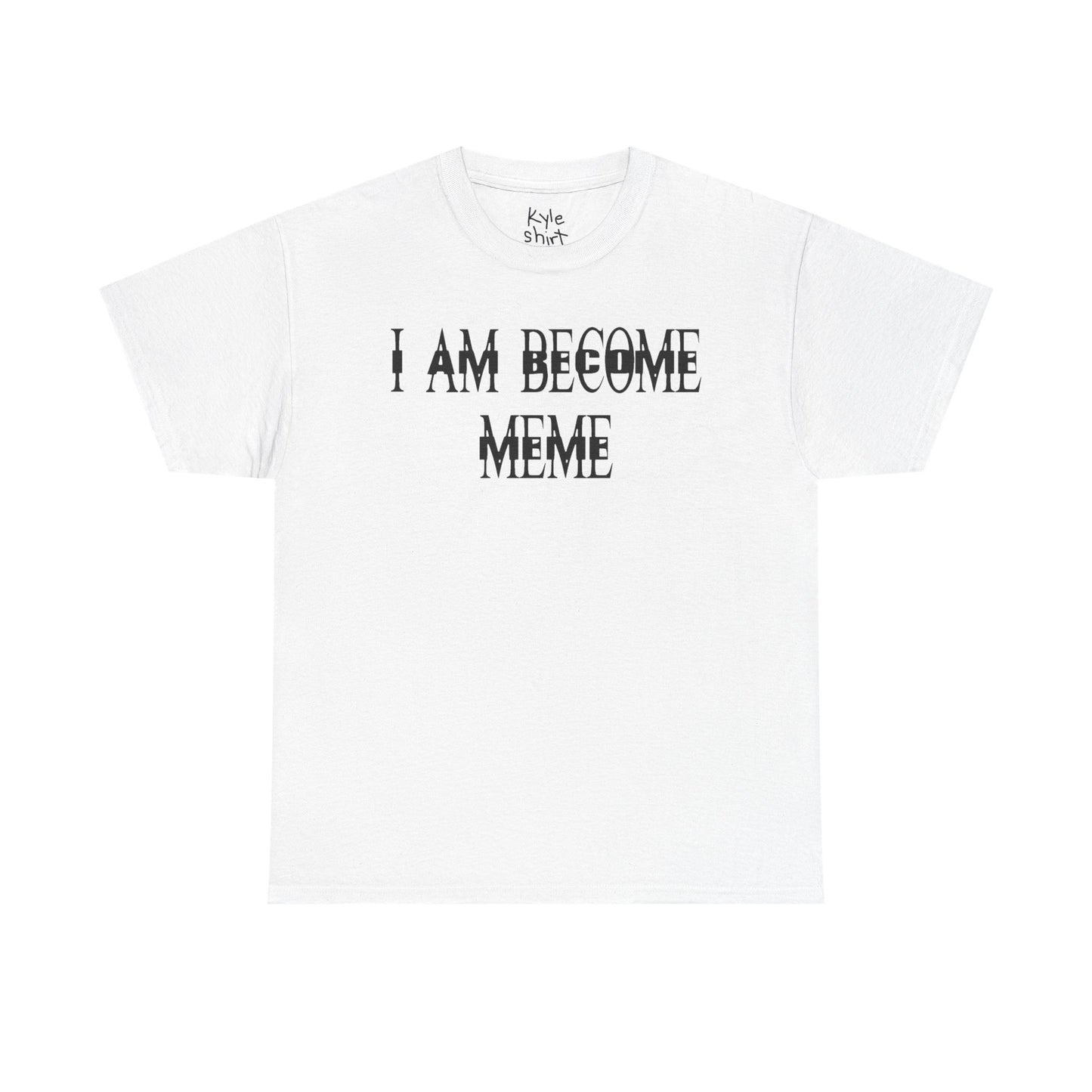 I AM BECOME MEME Shirt