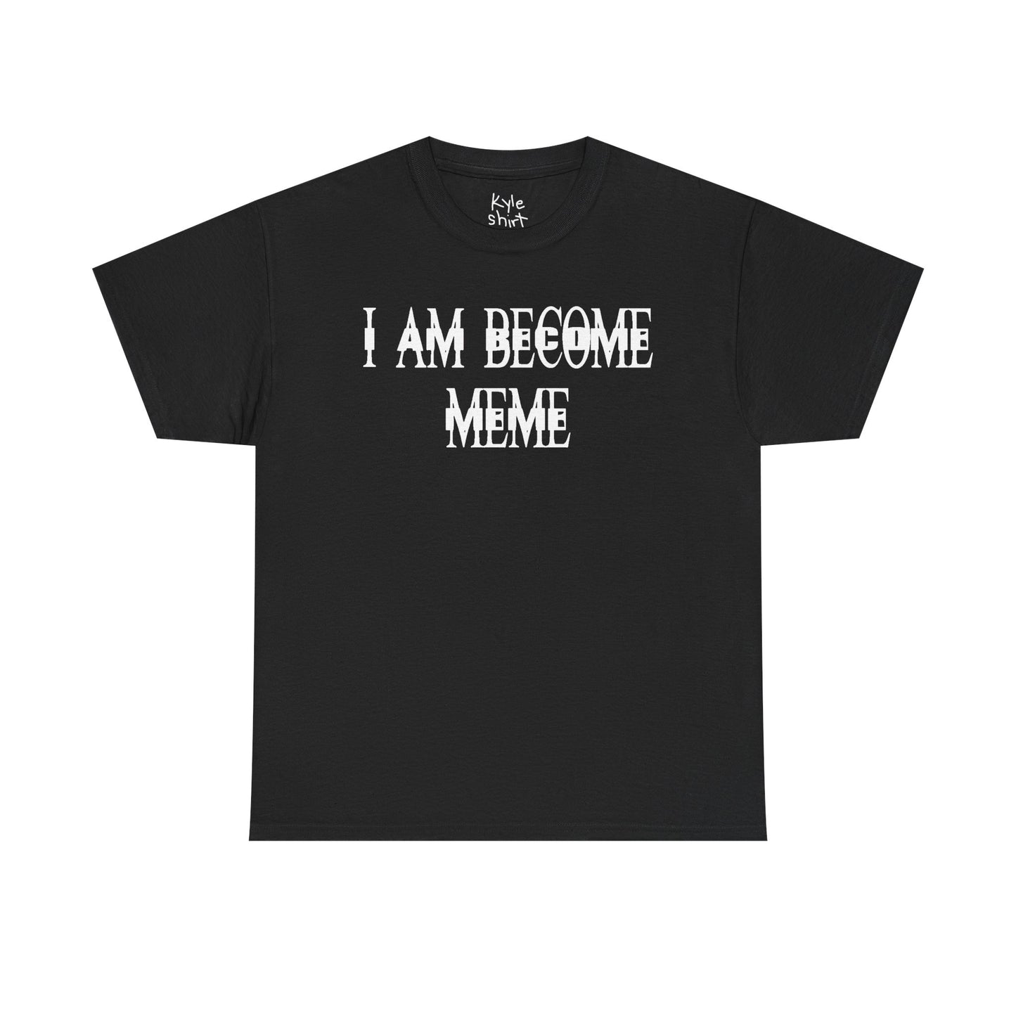 I AM BECOME MEME Shirt