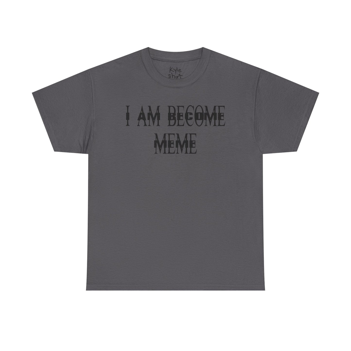 I AM BECOME MEME Shirt